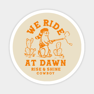 We Ride At Dawn: Rise & Shine Cowboy Prairie Dog Magnet